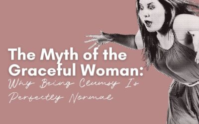 The Myth of the Graceful Woman: Why Being Clumsy Is Perfectly Normal