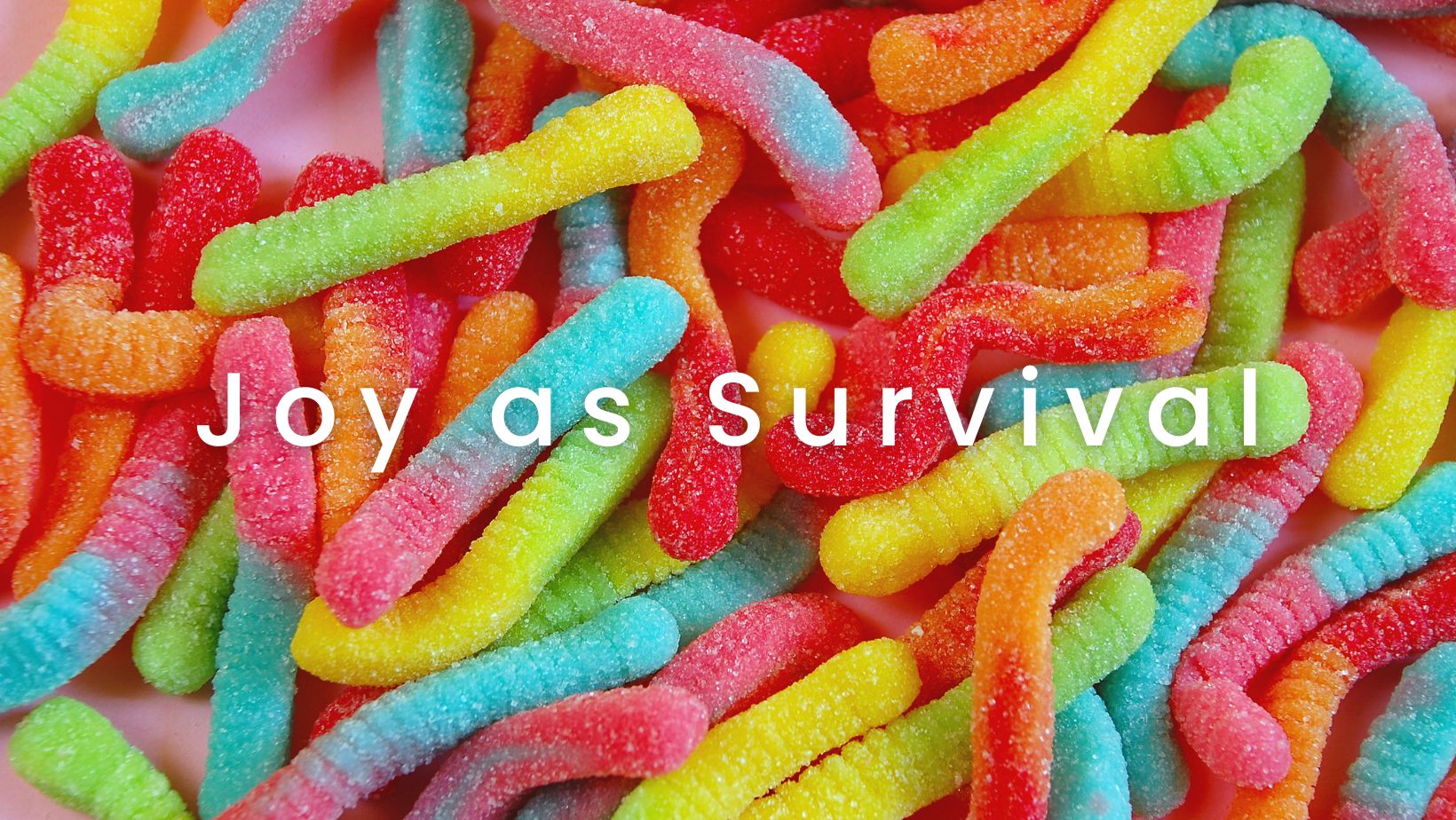 Joy as Survival